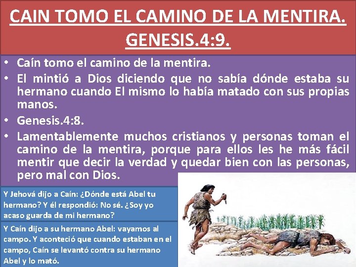 CAIN TOMO EL CAMINO DE LA MENTIRA. GENESIS. 4: 9. • Caín tomo el