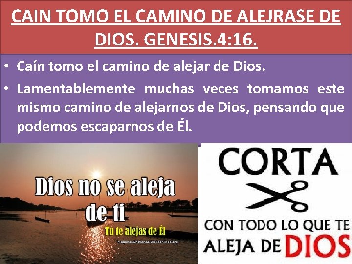 CAIN TOMO EL CAMINO DE ALEJRASE DE DIOS. GENESIS. 4: 16. • Caín tomo