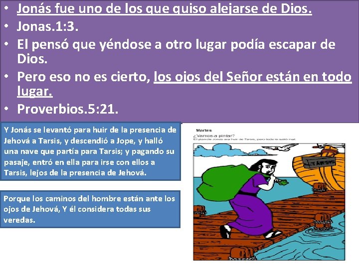  • Jonás fue uno de los que quiso alejarse de Dios. • Jonas.