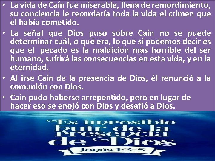  • La vida de Caín fue miserable, llena de remordimiento, su conciencia le