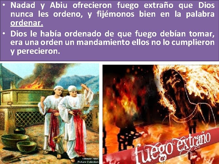  • Nadad y Abiu ofrecieron fuego extraño que Dios nunca les ordeno, y