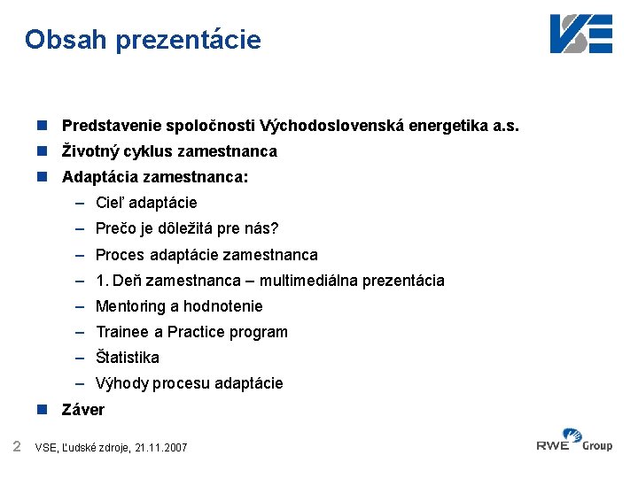 Obsah prezentácie n Predstavenie spoločnosti Východoslovenská energetika a. s. n Životný cyklus zamestnanca n