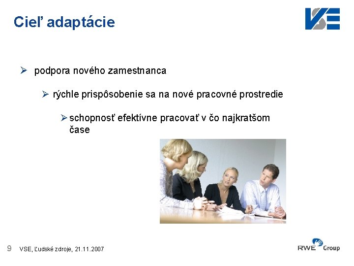 Cieľ adaptácie Ø podpora nového zamestnanca Ø rýchle prispôsobenie sa na nové pracovné prostredie