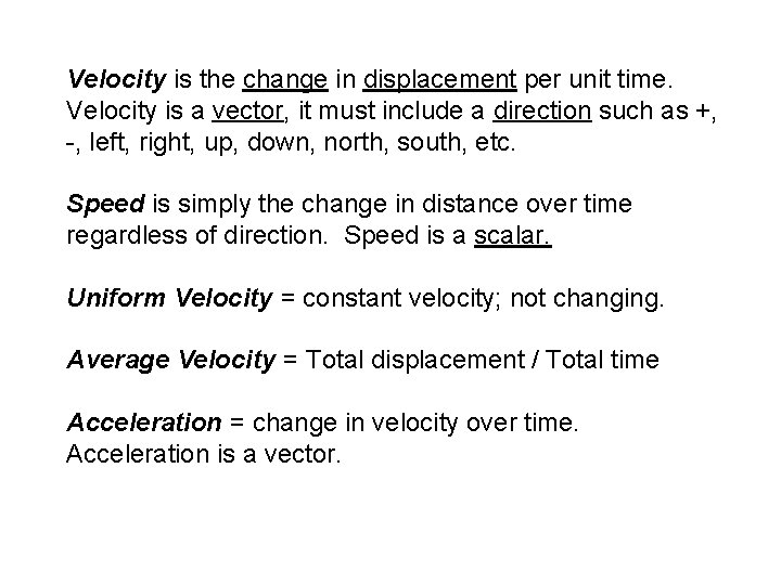 Velocity is the change in displacement per unit time. Velocity is a vector, it