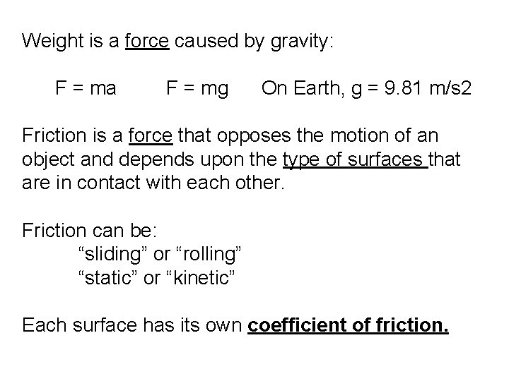 Weight is a force caused by gravity: F = ma F = mg On