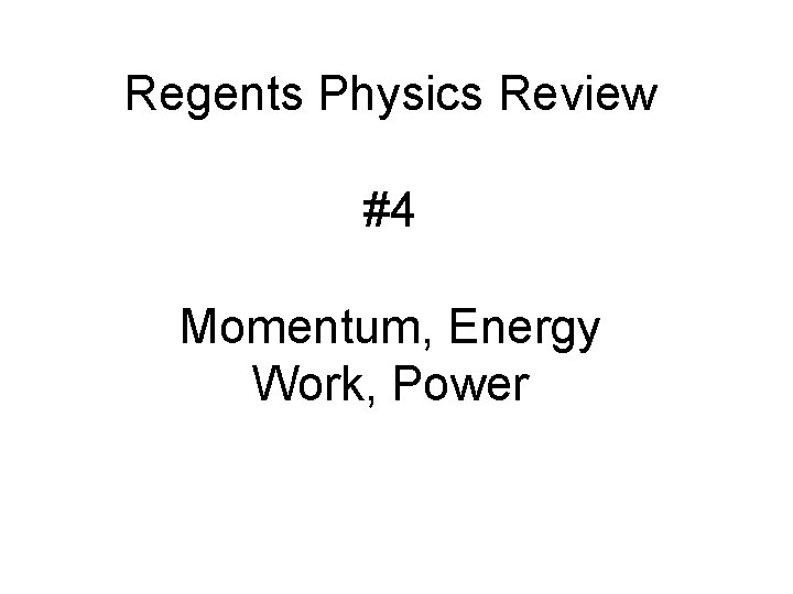 Regents Physics Review #4 Momentum, Energy Work, Power 