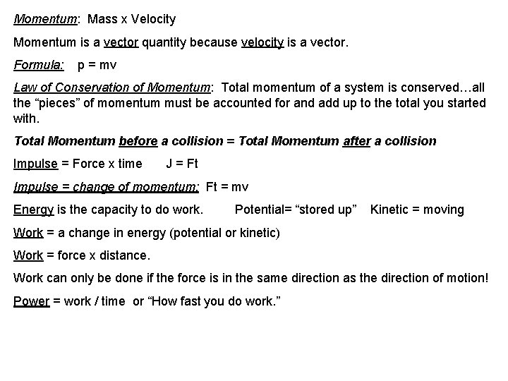 Momentum: Mass x Velocity Momentum is a vector quantity because velocity is a vector.