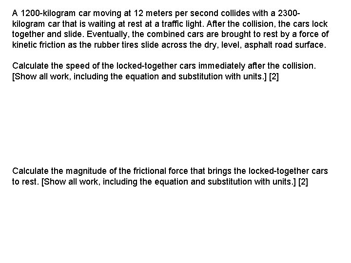 A 1200 -kilogram car moving at 12 meters per second collides with a 2300