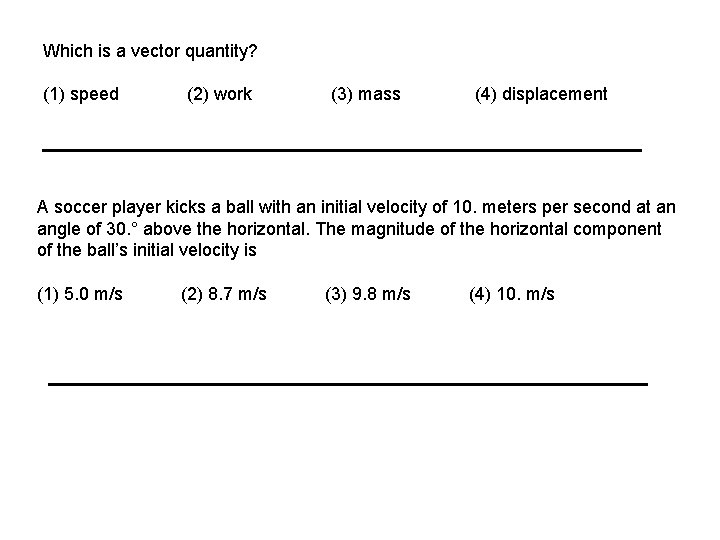 Which is a vector quantity? (1) speed (2) work (3) mass (4) displacement A