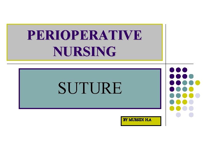 PERIOPERATIVE NURSING SUTURE BY MURSIDI H. A 