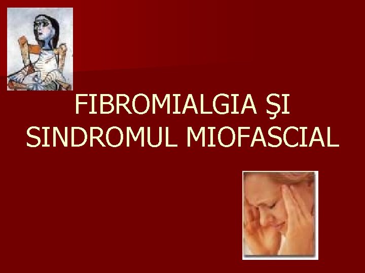 FIBROMIALGIA ŞI SINDROMUL MIOFASCIAL 