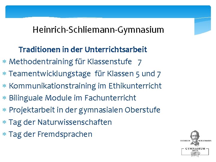 Heinrich-Schliemann-Gymnasium Traditionen in der Unterrichtsarbeit Methodentraining für Klassenstufe 7 Teamentwicklungstage für Klassen 5 und