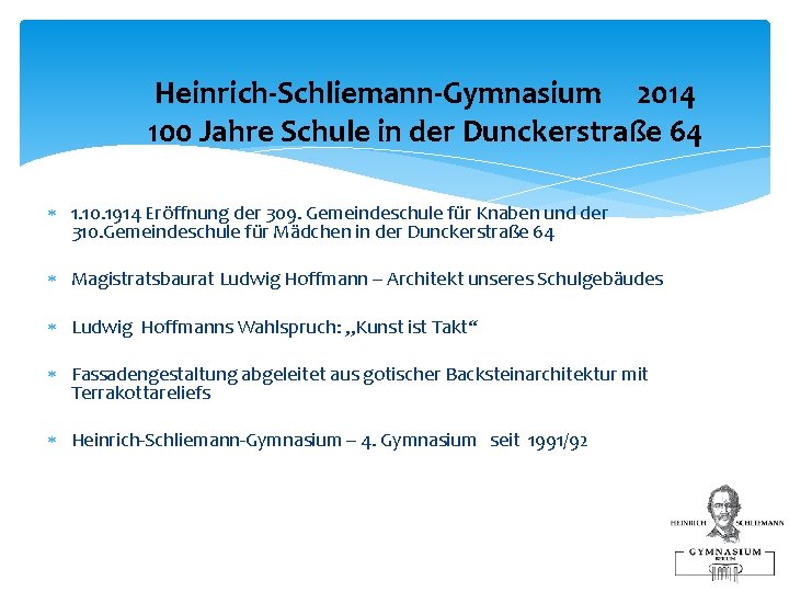 Heinrich-Schliemann-Gymnasium 2014 100 Jahre Schule in der Dunckerstraße 64 1. 10. 1914 Eröffnung der