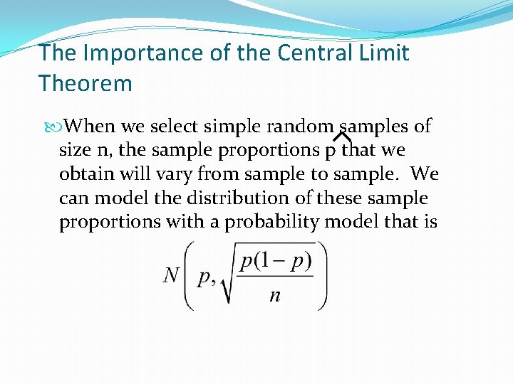 The Importance of the Central Limit Theorem When we select simple random samples of