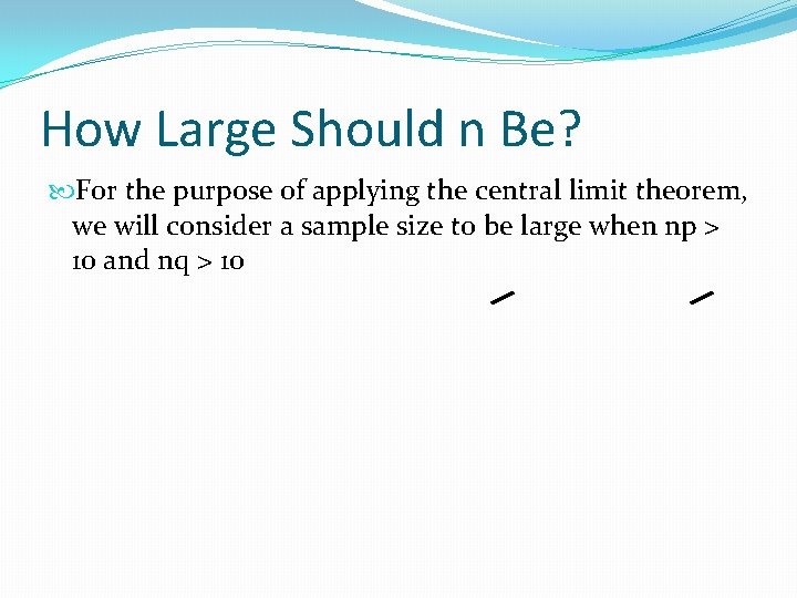 How Large Should n Be? For the purpose of applying the central limit theorem,