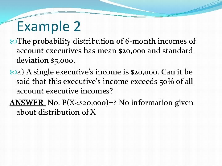 Example 2 The probability distribution of 6 -month incomes of account executives has mean