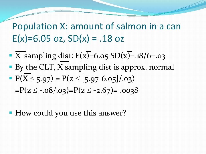 Population X: amount of salmon in a can E(x)=6. 05 oz, SD(x) =. 18