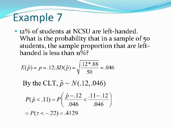 Example 7 § 12% of students at NCSU are left-handed. What is the probability