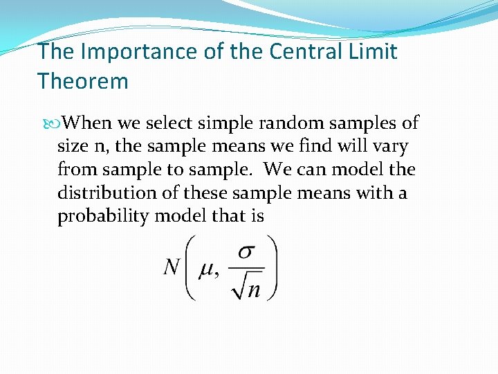 The Importance of the Central Limit Theorem When we select simple random samples of