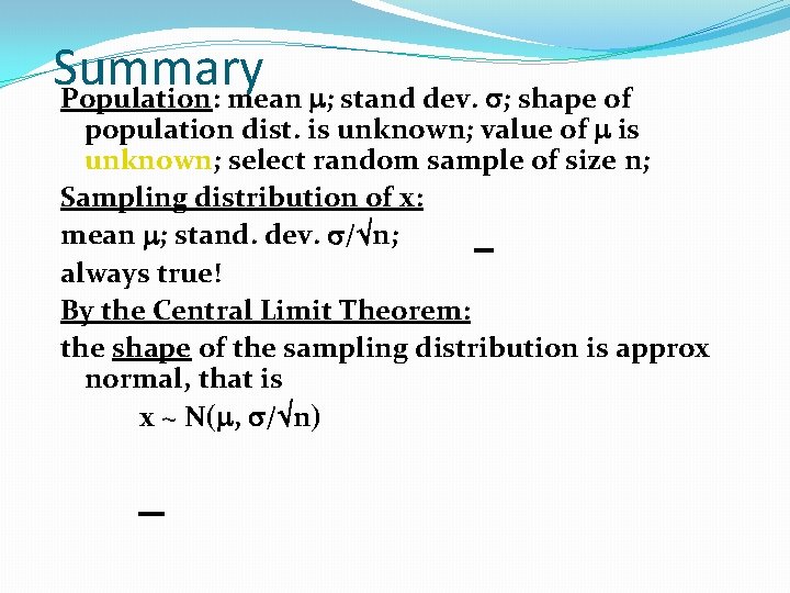 Summary Population: mean ; stand dev. ; shape of population dist. is unknown; value