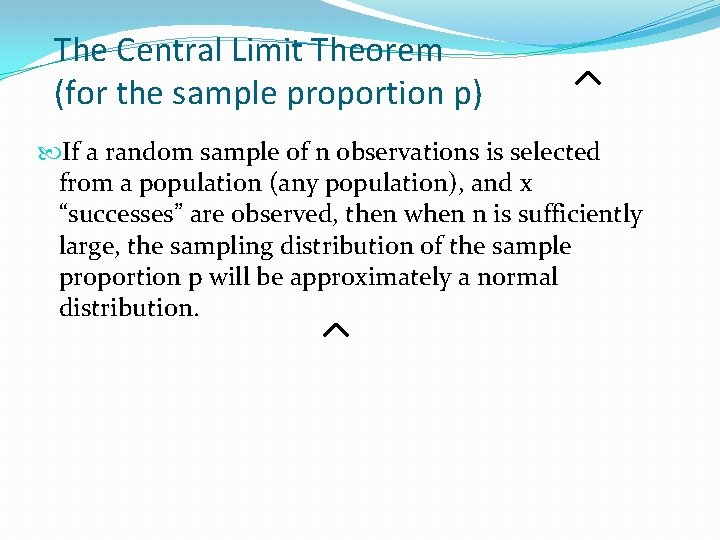 The Central Limit Theorem (for the sample proportion p) If a random sample of