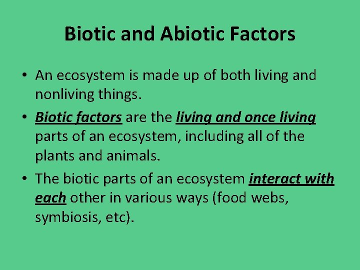 Biotic and Abiotic Factors • An ecosystem is made up of both living and