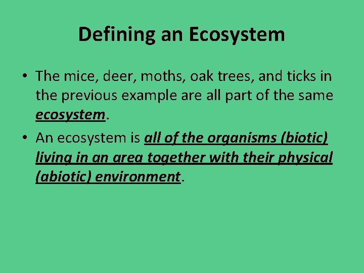 Defining an Ecosystem • The mice, deer, moths, oak trees, and ticks in the