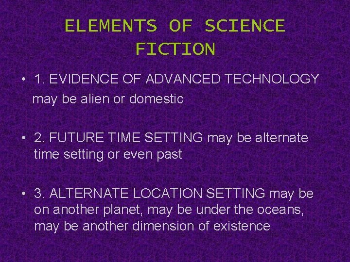 ELEMENTS OF SCIENCE FICTION • 1. EVIDENCE OF ADVANCED TECHNOLOGY may be alien or