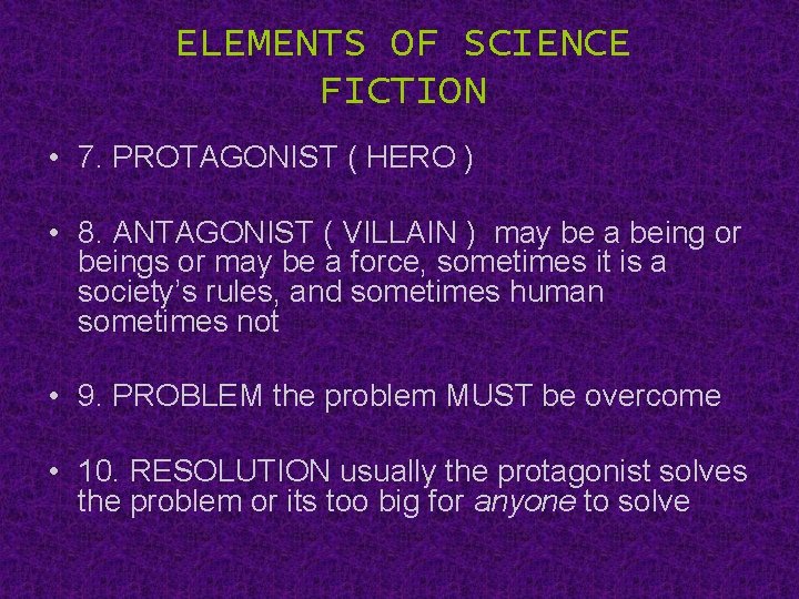 ELEMENTS OF SCIENCE FICTION • 7. PROTAGONIST ( HERO ) • 8. ANTAGONIST (