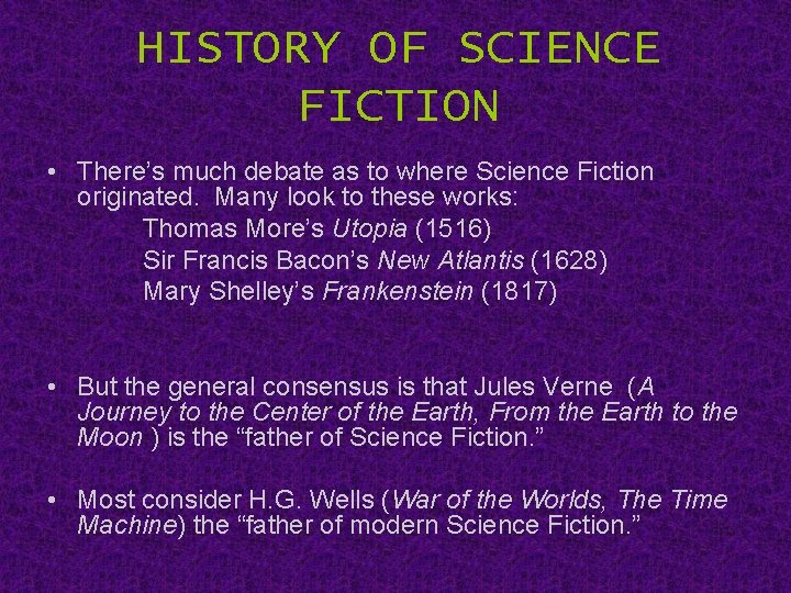 HISTORY OF SCIENCE FICTION • There’s much debate as to where Science Fiction originated.