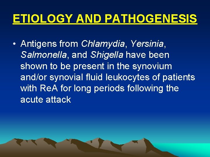 ETIOLOGY AND PATHOGENESIS • Antigens from Chlamydia, Yersinia, Salmonella, and Shigella have been shown