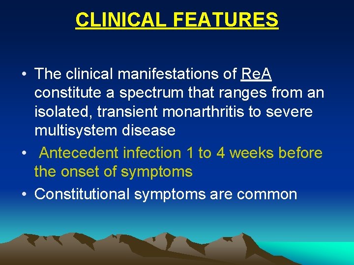 CLINICAL FEATURES • The clinical manifestations of Re. A constitute a spectrum that ranges