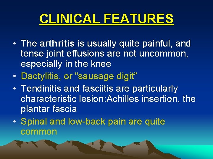 CLINICAL FEATURES • The arthritis is usually quite painful, and tense joint effusions are