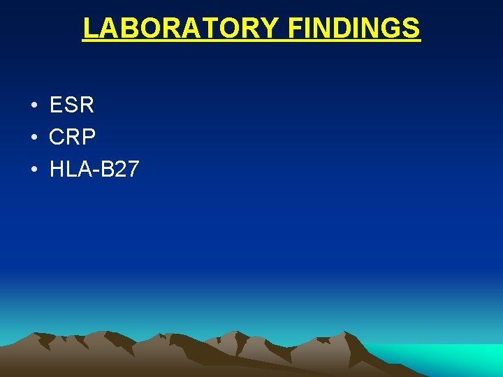 LABORATORY FINDINGS • ESR • CRP • HLA-B 27 