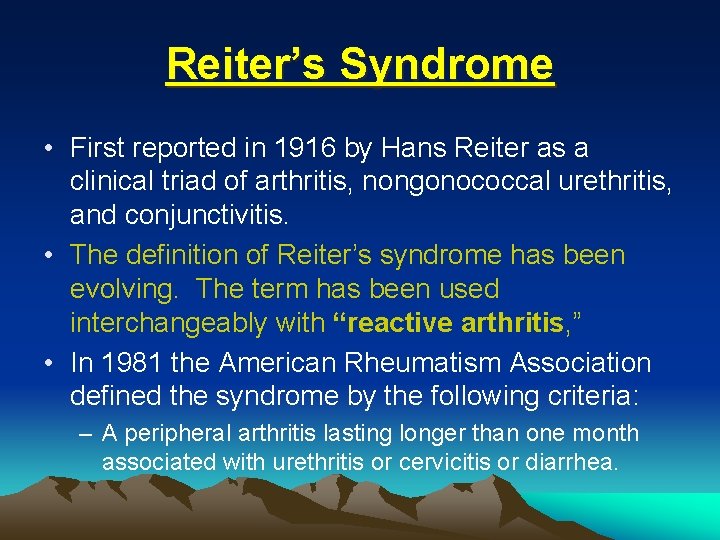 Reiter’s Syndrome • First reported in 1916 by Hans Reiter as a clinical triad