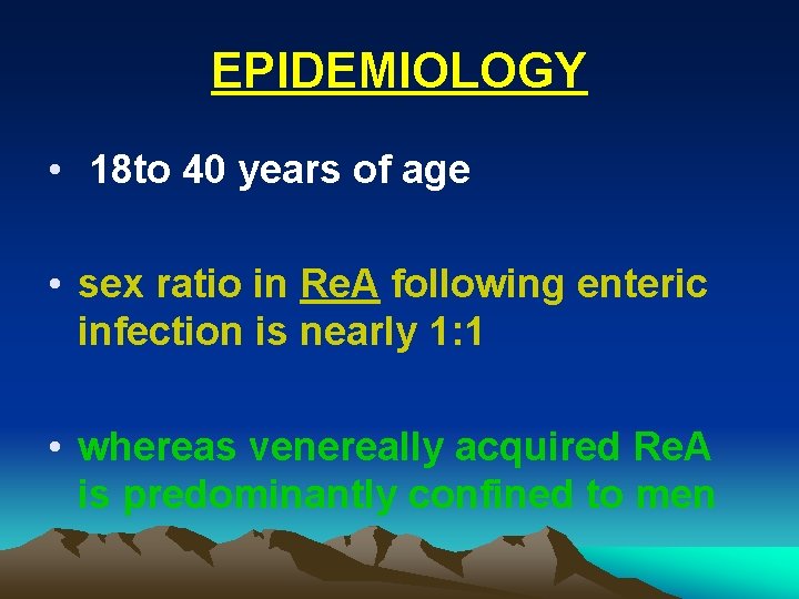 EPIDEMIOLOGY • 18 to 40 years of age • sex ratio in Re. A