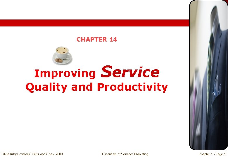CHAPTER 14 Improving Service Quality and Productivity Slide © by Lovelock, Wirtz and Chew CHAPTER 14 Improving Service Quality and Productivity Slide © by Lovelock, Wirtz and Chew