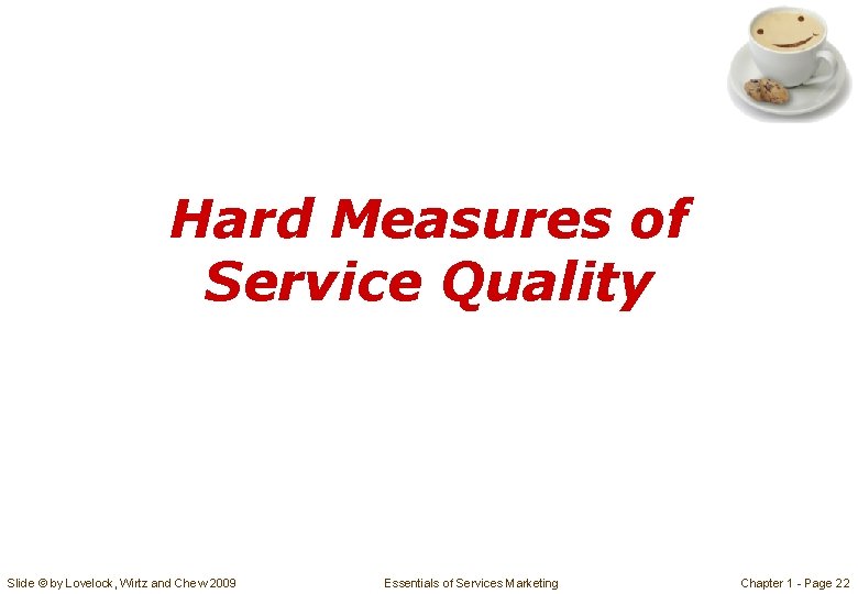 Hard Measures of Service Quality Slide © by Lovelock, Wirtz and Chew 2009 Essentials Hard Measures of Service Quality Slide © by Lovelock, Wirtz and Chew 2009 Essentials