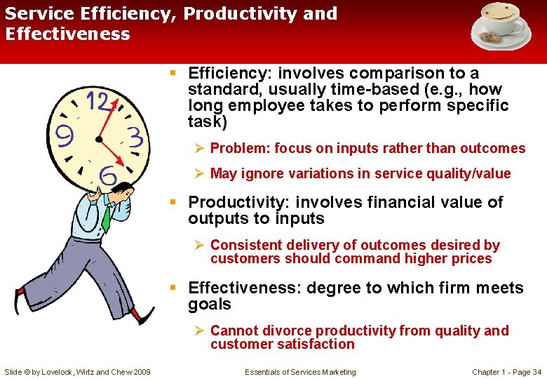 Service Efficiency, Productivity and Effectiveness § Efficiency: involves comparison to a standard, usually time-based Service Efficiency, Productivity and Effectiveness § Efficiency: involves comparison to a standard, usually time-based