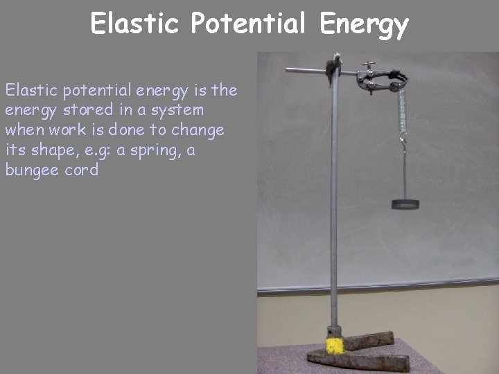 Elastic Potential Energy Elastic potential energy is the energy stored in a system when
