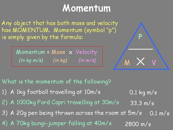 10/24/2020 Momentum Any object that has both mass and velocity has MOMENTUM. Momentum (symbol
