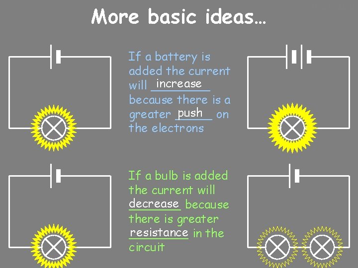 More basic ideas… If a battery is added the current increase will ____ because