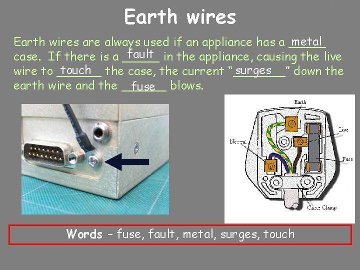 Earth wires 10/24/2020 metal Earth wires are always used if an appliance has a