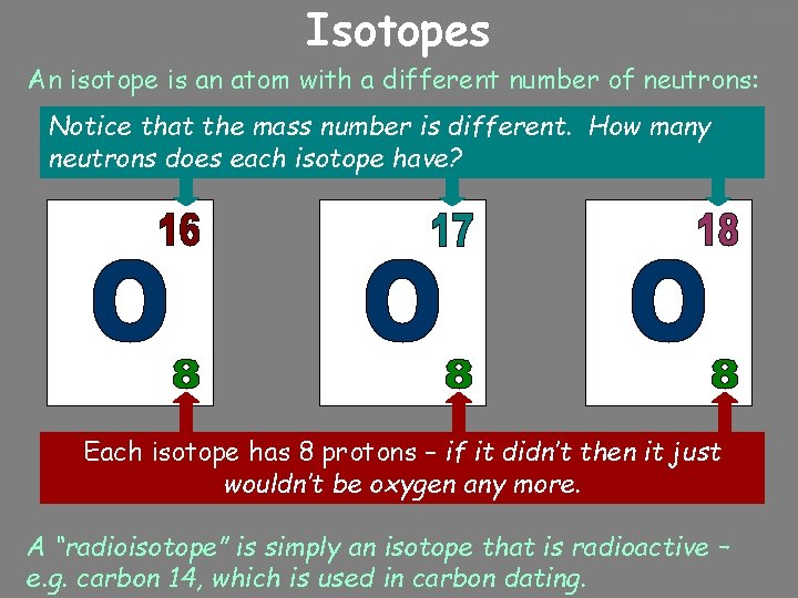 Isotopes 10/24/2020 An isotope is an atom with a different number of neutrons: Notice