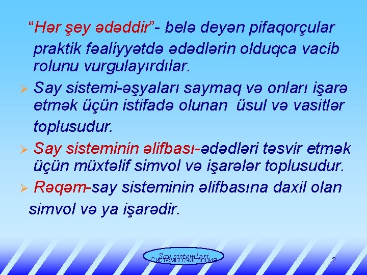 “Hər şey ədəddir”- belə deyən pifaqorçular praktik fəaliyyətdə ədədlərin olduqca vacib rolunu vurgulayırdılar. Ø