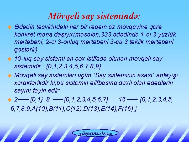 Mövqeli say sistemində: Ədədin təsvirindəki hər bir rəqəm öz mövqeyinə görə konkret məna daşıyır(məsələn,