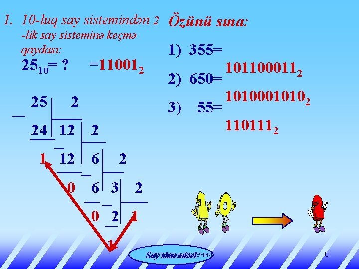 1. 10 -luq say sistemindən 2 Özünü sına: -lik say sisteminə keçmə qaydası: 2510=