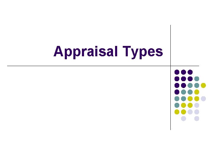 Appraisal Types Appraisal Types