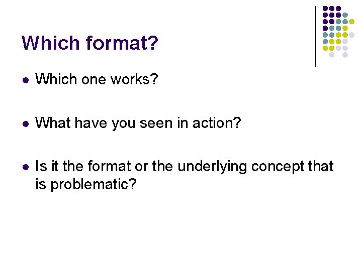 Which format? l Which one works? l What have you seen in action? l Which format? l Which one works? l What have you seen in action? l