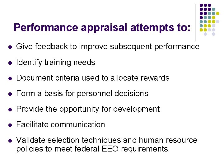 Performance appraisal attempts to: l Give feedback to improve subsequent performance l Identify training Performance appraisal attempts to: l Give feedback to improve subsequent performance l Identify training